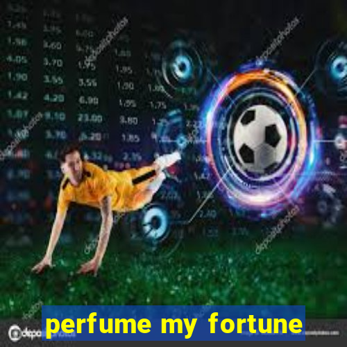 perfume my fortune